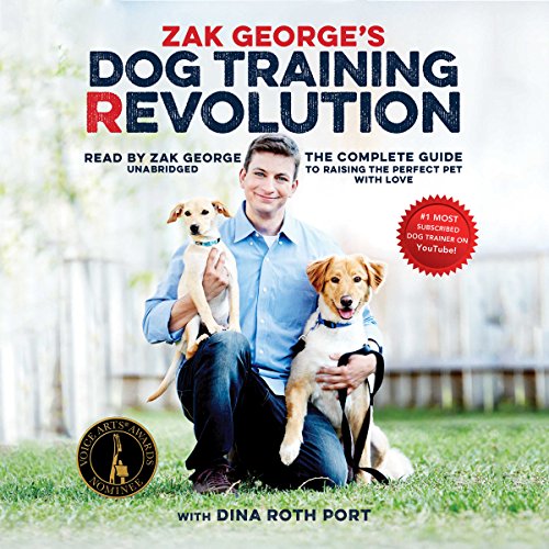 Zak George’s Dog Training Revolution: The Complete Guide to Raising the Perfect Pet with Love Audible Audiobook – Unabridged